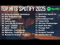 Download Lagu TOP HITS SPOTIFY 2025 || TOP SPOTIFY INDONESIA 2025 || LAGU HITS SPOTIFY 2025 || LAGU TERBARU