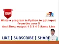 Python program to print 12345 at the same line from user keyboard get input 5 Hindi English