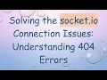 Solving the socket io Connection Issues Understanding 404 Errors