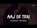 Lagu Aaj Se Teri (Slowed + Reverb) | Arijit Singh | Padman | SR Lofi