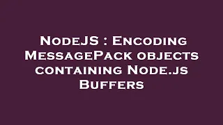 NodeJS Encoding MessagePack objects containing Node js Buffers
