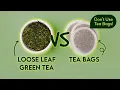 Is Loose Leaf Tea Better Loose Leaf Green Tea vs Tea Bags