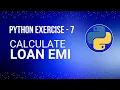 Build a Loan EMI Calculator in Python - Easy Tutorial for Beginners Exercise 7