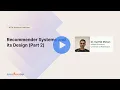 Recommender System and It s Design Machine Learning Community Webinar