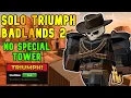 SOLO Badlands 2 Triumph NO SPECIAL TOWER - Full Guide TDS Tower Defense Simulator