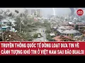 Download Lagu Truyền thông quốc tế đồng loạt đưa tin về cảnh tượng khó tin ở Việt Nam sau bão Bualoi