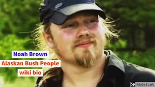 Noah Brown Alaskan Bush People wiki bio net worth wife married