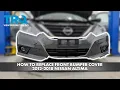 How to Replace Front Bumper Cover 2012-2018 Nissan Altima
