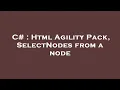 C Html Agility Pack SelectNodes from a node