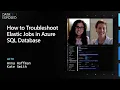 How to Troubleshoot Elastic Jobs in Azure SQL Database - Part 6 Data Exposed