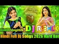 Hindi Dj Songs 2026 💞 Trending Dj Song 💞 High Bass Dj Mix 💞 New Dj Song 2026 💞 Hind Mix 💞Dj Song Mix