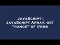 JavaScript JavaScript Array get range of items