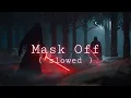 Download Lagu Future - Mask off ( Slowed to Perfection )