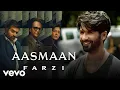 Download Lagu Aasmaan - Farzi |Tanishk Bagchi, Raghav Meattle, Anumita Nadesan |Shahid Kapoor