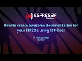 EDC22 Day 1 Talk 5 How to create awesome documentation for your ESP32 X using ESP Docs