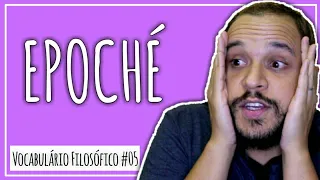 O que é EPOCHÉ? | Vocabulário Filosófico #05 | E