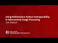Using Mathematica-Python Interoperability in Astronomical Image Processing