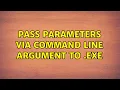 Pass parameters via command line argument to exe 3 Solutions