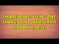 Sharepoint Using the sharepoint javascript library sp js