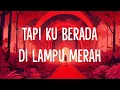 Download Lagu Tapi Ku Berada Di Lampu Merah (Lirik Lagu)| Lampu Merah - The Lantis (Viral Tiktok)