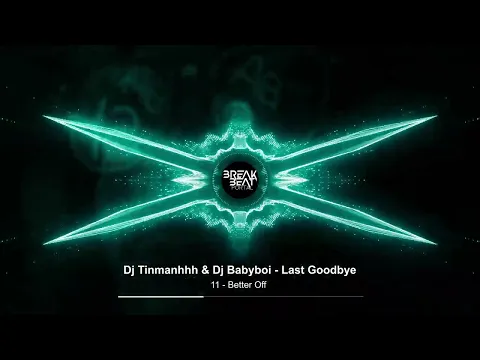 Download MP3 Dj Tinmanhhh & Dj Babyboi | Last Goodbye - 11 | Better Off