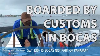 BOARDED BY CUSTOMS IN BOCAS – SWT 130 – IS BOCAS NO LONGER PART OF PANAMA?