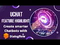 UChat Feature Highlight - How to create smarter chatbots with the power of Dialogflow