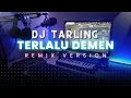 Dj Tarling Jadul Terlalu Demen \