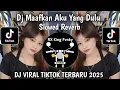 Download Lagu DJ MAAFKAN AKU YANG DULU SLOWED REVERB VIRAL TIKTOK TERBARU 2025 YANG KALIAN CARI !!