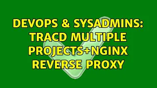 DevOps SysAdmins tracd multiple projects nginx reverse proxy 3 Solutions