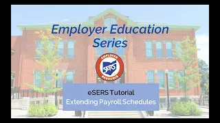 Employer Education Series eSERS Tutorial on Extending Payroll Schedules