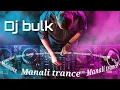 Lagu Manali trance || best remix song || Dj Bulk remix mashup.