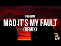 Download Lagu GRAHAM - Mad It's My Fault (Remix) (Lyrics)