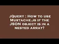 jQuery How to use Mustache js if the JSON object is in a nested array