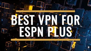 Best VPN for ESPN Plus Review 2025 - Stream Live Sports Anywhere