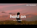 Download Lagu hold on - justin bieber ( lirik terjemahan ) sad vibes, lagu galau. HD SOUND