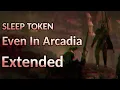 Download Lagu Sleep Token - Even In Arcadia | Extended