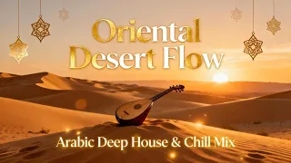 Best Arabic Deep House Chill Mix Oriental Desert Flow Relaxing Oud Lounge Music 