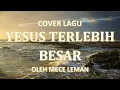 Download Lagu YESUS TERLEBIH BESAR + Lirik Cover By Mece leman #praiseandworship