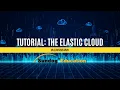 Tutorial The Elastic Cloud
