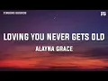 Download Lagu Alayna Grace - loving you never gets old (Lyrics)
