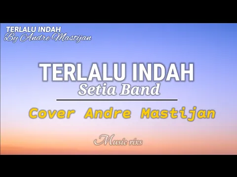 Download MP3 Terlalu Indah - Setia Band ( Cover Andre Mastijan ) lirik Viral Tik tok