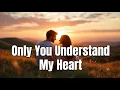 Lagu Only You Understand My Heart – Gentle Acoustic Love Song for the Soul