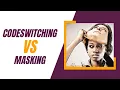 Do you know the differences between code-switching and masking Dr Raquel Martin