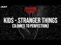 Download Lagu KIDS - Slowed to Perfection - Stranger Things (TikTok version)