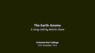 Earth Talk The Earth Gnome - told by Martin Shaw