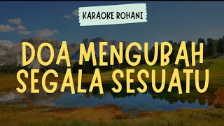 Download DOA MENGUBAH SEGALA SESUATU ( KARAOKE + LIRIK ) - LAGU ROHANI KRISTEN MP3