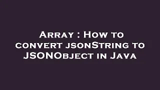 Array How to convert jsonString to JSONObject in Java