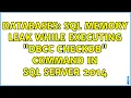 Databases Sql memory leak while executing DBCC CHECKDB command in sql server 2014