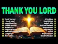 Download Lagu THANK YOU LORD ~ Best Christian Worship Songs of 2025 -Nonstop Christian Gospel Songs -Worship Songs